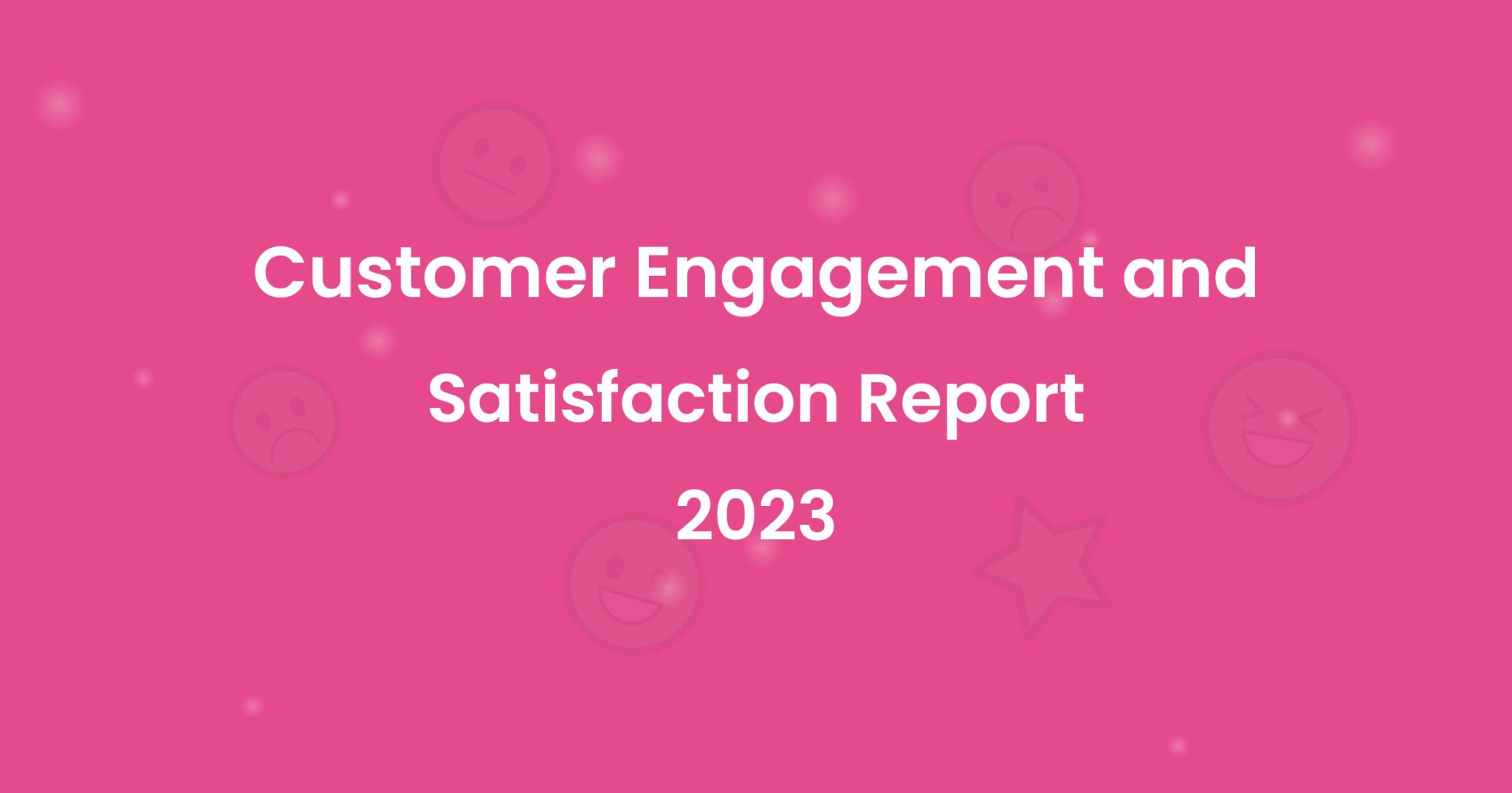 Customer Engagement and Satisfaction Report